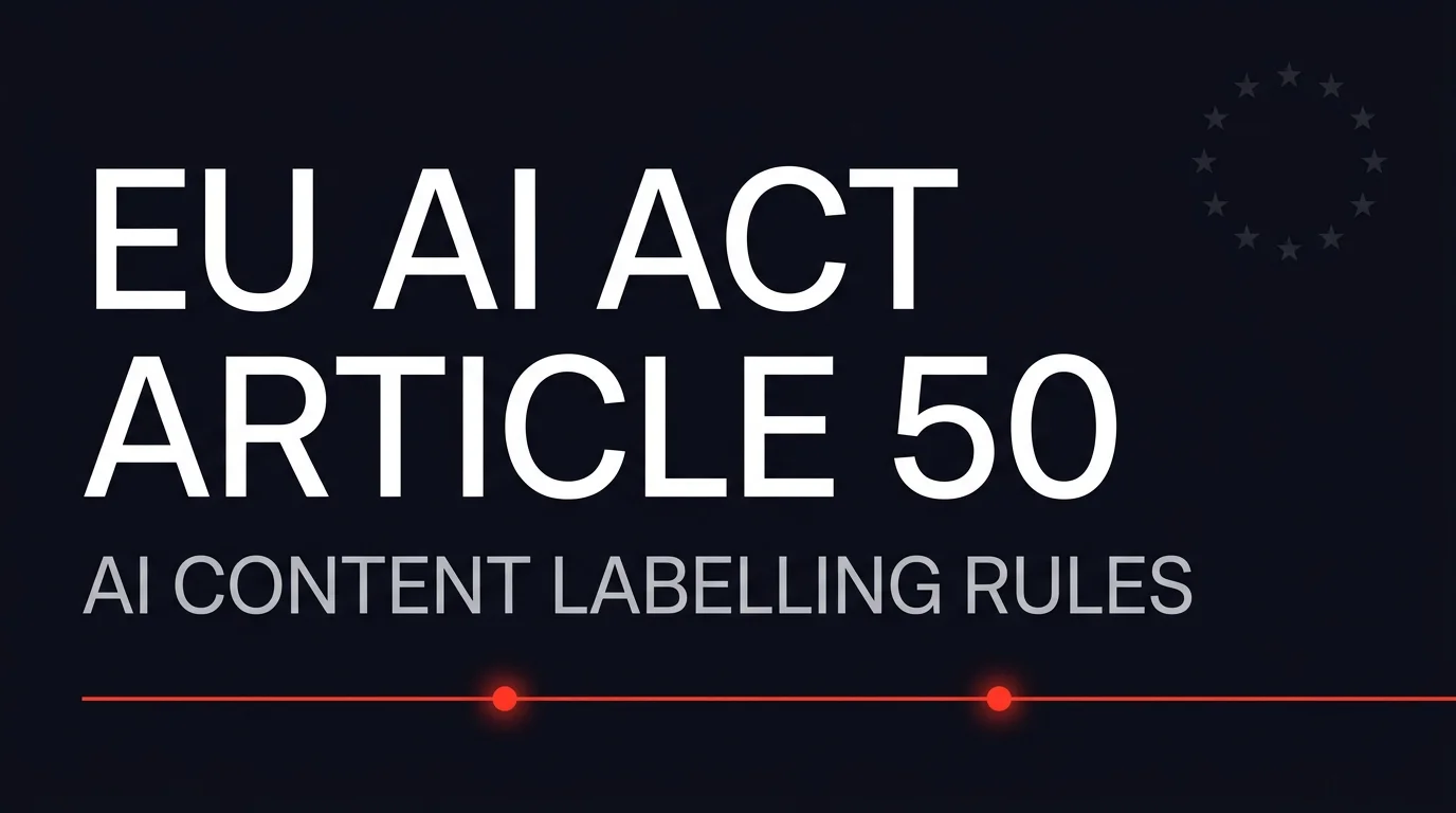 EU AI Act Article 50 explained: AI content labelling rules from August 2026